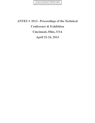 {PDF} 71st annual technical conference of the Society of Plastics Engineers (ANTEC 2013) : Cincinnati, Ohio, USA, 22-24 April 2013