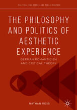[PDF] The Philosophy and Politics of Aesthetic Experience: German Romanticism and Critical Theory