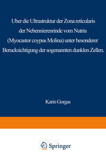[PDF] ?ber die Ultrastruktur der Zona reticularis der Nebennierenrinde vom Nutria (Myocastor coypus Molina) unter besonderer Ber?cksichtigung der sog. dunklen Zellen Dr. Karin Gorgas (auth.)