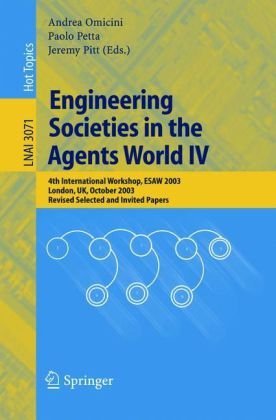 {PDF} Engineering Societies in the Agents World IV: 4th International Workshops, ESAW 2003, London, UK, October 29-31, 2003. Revised Selected and Invited Papers Jean-Pierre M?ller (auth.), Andrea Omicini, Paolo Petta, Jeremy Pitt (eds.)