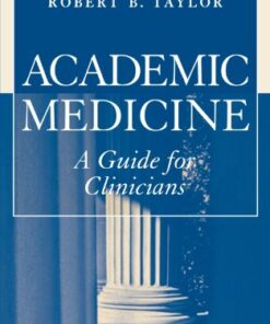 [PDF] Academic Medicine:A Guide for Clinicians Robert B. Taylor (Editor)