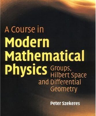 [PDF] A Course in Modern Mathematical Physics: Groups, Hilbert Space and Differential Geometry Peter Szekeres