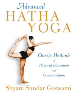{pdf} Advanced hatha yoga : classic methods of physical education and concentration Goswami, Shyam Sundar