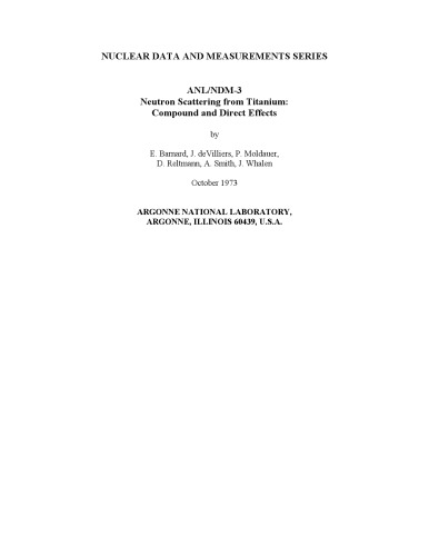 {PDF} Neutron scattering from titanium : compound and direct effects Smith, A.; Whalen, J.; Reitmann, D.; Barnard, E.; Moldauer, P.; deVilliers, J.; Argonne National Lab.; United States. Dept. of Energy. Office of Scientific and Technical Information