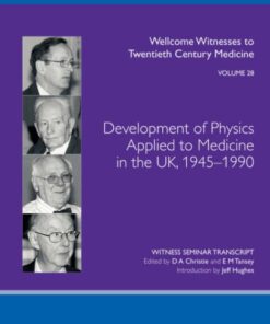 [PDF] Development of Physics Applied to Medicine in the UK, 1945-1990  (Wellcome Witnesses to Twentieth Century Medicine Vol 28) D, Christie, E, Tansey