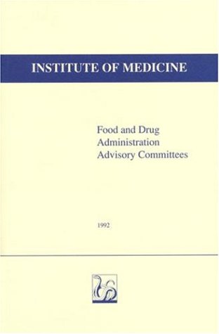 {PDF} Food and Drug Administration Advisory Committees Committee to Study the Use of Advisory Committees, Institute of Medicine