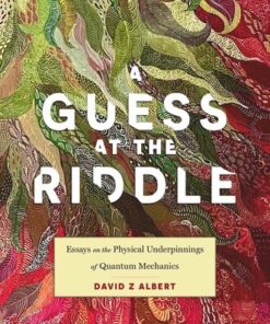[PDF] A Guess at the Riddle: Essays on the Physical Underpinnings of Quantum Mechanics David Z Albert