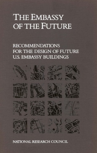 [PDF] The embassy of the future recommendations for the design of future U.S. embassy buildings Committee on Research for the Security of Future U.S. Embassy Buildings, Building Research Board, Commission on Engineering and Technical Systems, National Research Council.