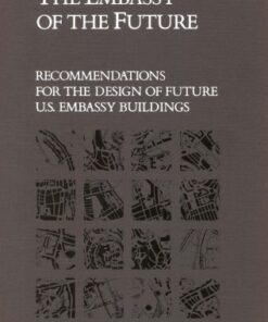 {PDF} The embassy of the future recommendations for the design of future U.S. embassy buildings Committee on Research for the Security of Future U.S. Embassy Buildings, Building Research Board, Commission on Engineering and Technical Systems, National Research Council.