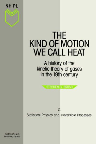 [PDF] The Kind of Motion We Call Heat. Book 2: Statistical Physics and Irreversible Processes Stephen G. Brush