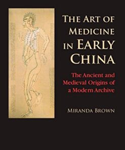 [PDF] The Art of Medicine in Early China: The Ancient and Medieval Origins of a Modern Archive Miranda Brown