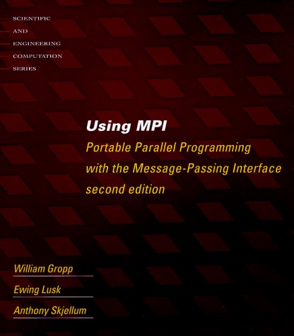 [PDF] Using MPI - 2nd Edition: Portable Parallel Programming with the Message Passing Interface (Scientific and Engineering Computation) William Gropp, Ewing Lusk, Anthony Skjellum