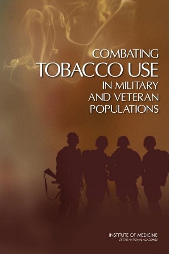 [PDF] Combating Tobacco Use in Military and Veteran Populations Committee on Smoking Cessation in Military and Veteran Populations, Institute of Medicine