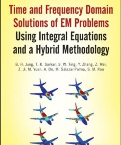 [PDF] Time and Frequency Domain Solutions of EM Problems Using Integral Equations and a Hybrid Methodology (Wiley Series in Microwave and Optical Engineering) B. H. Jung, T. K. Sarkar, Y. Zhang, Z. Ji, M. Yuan, M. Salazar-Palma, S. M. Rao, S. W. Ting, Z. Mei, A. De