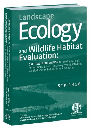 {PDF} Landscape Ecology and Wildlife Habitat Evaluation: Critical Information for Ecological Risk Assessment, Land-Use Management Activities, and Biodiversity Enhancement Practices (ASTM special technical publication, 1458) Lawrence Kapustka, Hector Galbraith, Matthew Luxon, and Gregory Biddinger, editors