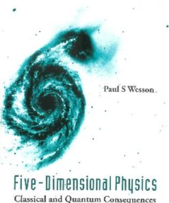 [PDF] Five-Dimensional Physics: Classical and Quantum Consequences of Kaluza-Klein Cosmology Wesson P.S.
