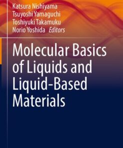 [PDF] Molecular Basics of Liquids and Liquid-Based Materials Katsura Nishiyama, Tsuyoshi Yamaguchi, Toshiyuki Takamuku, Norio Yoshida