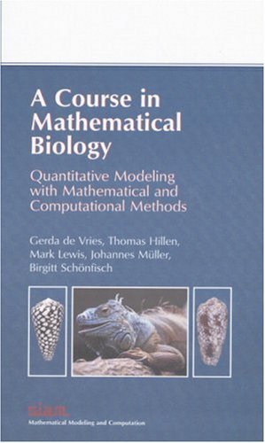 {PDF} A course in mathematical biology: quantitative modeling with mathematical and computational methods Gerda de Vries, Thomas Hillen, Mark Lewis, Johannes Muller, Birgitt Schonfisch