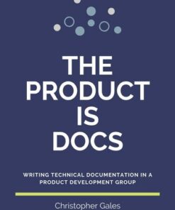 {PDF} The Product is Docs: Writing technical documentation in a product development group Christopher Gales; Splunk Documentation Team