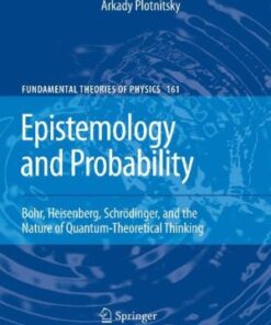 [PDF] Epistemology and Probability: Bohr, Heisenberg, Schr?dinger, and the Nature of Quantum-Theoretical Thinking Arkady Plotnitsky