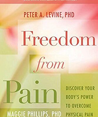 {pdf} Freedom from pain : discover your body's power to overcome physical pain Levine, Peter A; Phillips, Maggie