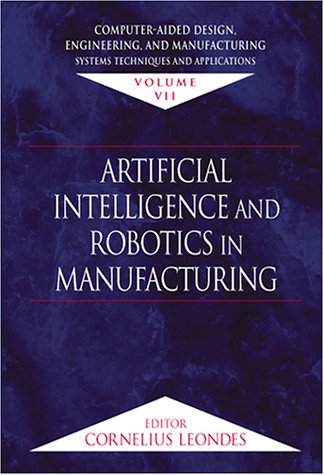 {PDF} Computer-Aided Design, Engineering, and Manufacturing: Systems Techniques and Applications,  Volume VII, Artificial Inte Cornelius Leondes, Cornelius T. Leondes