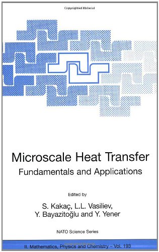 [PDF] Microscale Heat Transfer - Fundamentals and Applications: Proceedings of the NATO Advanced Study Institute on Microscale Heat Transfer - Fundamentals ... II: Mathematics, Physics and Chemistry) S. Kaka?, L.L. Vasiliev, Y. Bayazitoglu, Y. Yener