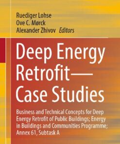 {PDF} Deep Energy Retrofit?Case Studies: Business and Technical Concepts for Deep Energy Retrofit of Public Buildings; Energy in Buildings and Communities Programme; Annex 61, Subtask A Ruediger Lohse, Ove C. M?rck, Alexander Zhivov