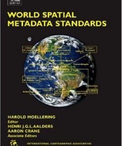 {PDF} World Spatial Metadata Standards: Scientific and Technical Characteristics, and Full Descriptions with Crosstable (International Cartographic Association) Harold Moellering, H.J. Aalders, Aaron Crane