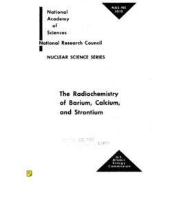 {PDF} The radiochemistry of barium, calcium, and strontium Duane Neuman Sunderman; Charles William Townley; U.S. Atomic Energy Commission.; National Research Council (U.S.). Committee on Nuclear Science. Subcommittee on Radiochemistry