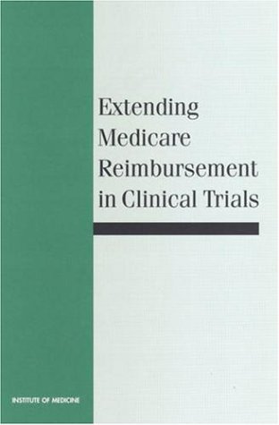 [PDF] Extending Medicare Reimbursement in Clinical Trials Committee on Routine Patient Care Costs in Clinical Trials for Medicare Beneficiaries, Institute of Medicine