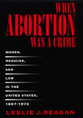 {PDF} When Abortion Was a Crime: Women, Medicine, and Law in the United States, 1867-1973 Leslie J. Reagan