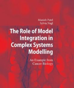 {pdf} The Role of Model Integration in Complex Systems Modelling: An Example from Cancer Biology Manish Patel, Sylvia Nagl (auth.)