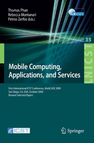 {PDF} Mobile Computing, Applications, and Services: First International ICST Conference, MobiCASE 2009, San Diego, CA, USA, October 26-29, 2009, Revised Selected ... and Telecommunications Engineering) Petros Zerfos, Rebecca Montanari, Thomas Phan