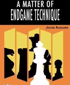 [PDF] A Matter of Endgame Technique (Grandmaster Knowledge) Jacob Aagaard