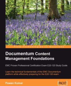 {PDF} Documentum content management foundations: EMC proven professional certification exam E20-120 study guide: learn the technical fundamentals of the EMC documentum platform while effectively preparing for the E20-120 exam Kumar, Pawan