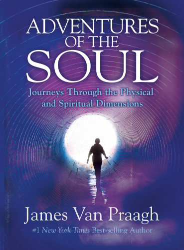 {pdf} Adventures of the soul : journeys through the physical and spiritual dimensions van Praagh, James