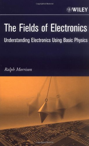 [PDF] The Fields of Electronics: Understanding Electronics Using Basic Physics Ralph Morrison