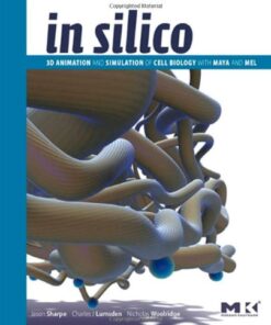 {PDF} In Silico: 3D Animation and Simulation of Cell Biology with Maya and MEL Jason Sharpe, Charles John Lumsden, Nicholas Woolridge