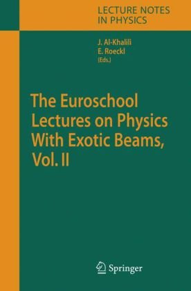 [PDF] The Euroschool Lectures on Physics with Exotic Beams, Vol. II K. Riisager (auth.), Jim Al-Khalili, Ernst Roeckl (eds.)