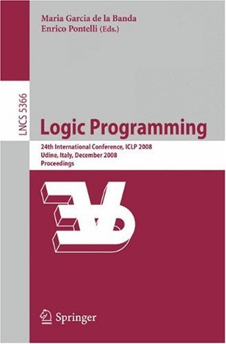 [PDF] Logic Programming: 24th International Conference, ICLP 2008 Udine, Italy, December 9-13 2008 Proceedings V?tor Santos Costa (auth.), Maria Garcia de la Banda, Enrico Pontelli (eds.)
