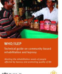 {PDF} WHO ILEP technical guide on community-based rehabilitation and leprosy meeting the rehabilitation needs of people affected by leprosy and promoting quality of life Editorial Board: Ernst Hisch, Chapal Khasnabis, Maya Thomas, Wim van Brakel. Executive Editor: Peter Nicholls.