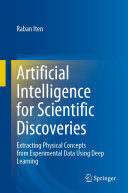 [PDF] Artificial Intelligence for Scientific Discoveries: Extracting Physical Concepts from Experimental Data Using Deep Learning Raban Iten