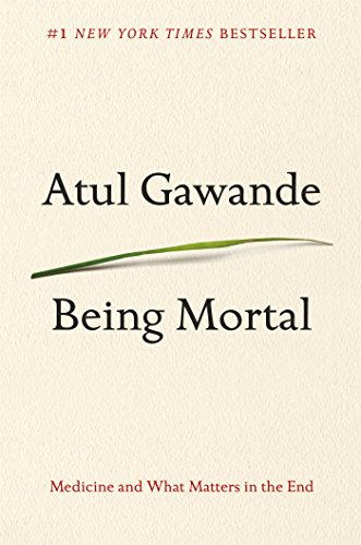[PDF] Being Mortal: Medicine and What Matters in the End Atul Gawande
