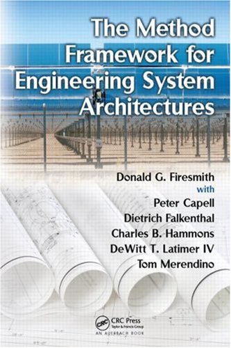 [PDF] The Method Framework for Engineering System Architectures Donald G. Firesmith, Peter Capell, Charles B. Hammons, DeWitt Latimer, Tom Merendino, Dietrich Falkenthal