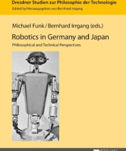 {PDF} Robotics in Germany and Japan: Philosophical and Technical Perspectives Michael Funk, Bernhard Irrgang