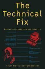 {PDF} The Technical Fix: Education, Computers and Industry Kevin Robins, Frank Webster (auth.)