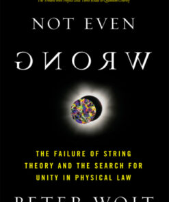 [PDF] Not even wrong: the failure of string theory and the search for unity in physical law Woit, Peter