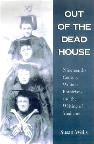 [PDF] Out of the Dead House: Nineteenth-Century Women Physicians and the Writing of Medicine Susan Wells