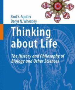 {pdf} Thinking about Life: The history and philosophy of biology and other sciences Paul S. Agutter, Denys N. Wheatley
